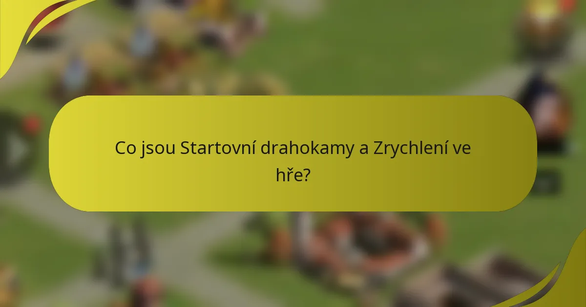 Co jsou Startovní drahokamy a Zrychlení ve hře?