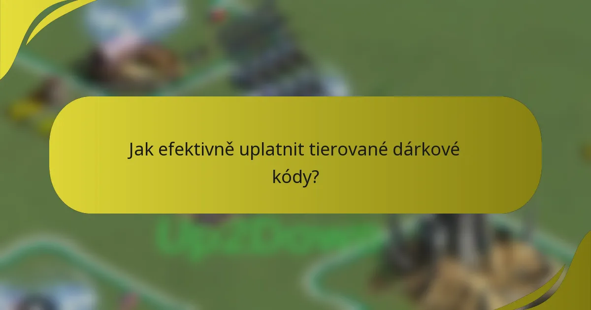 Jak efektivně uplatnit tierované dárkové kódy?