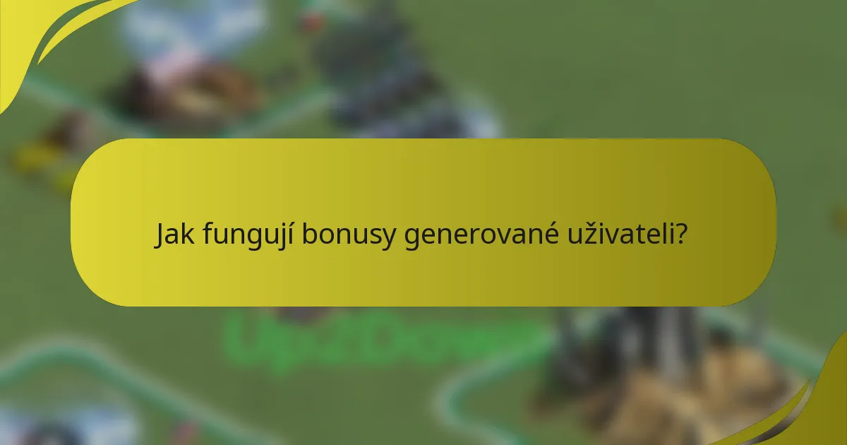 Jak fungují bonusy generované uživateli?