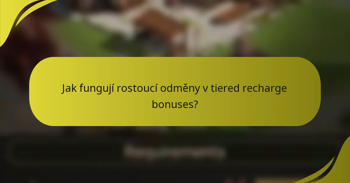 Jak fungují rostoucí odměny v tiered recharge bonuses?