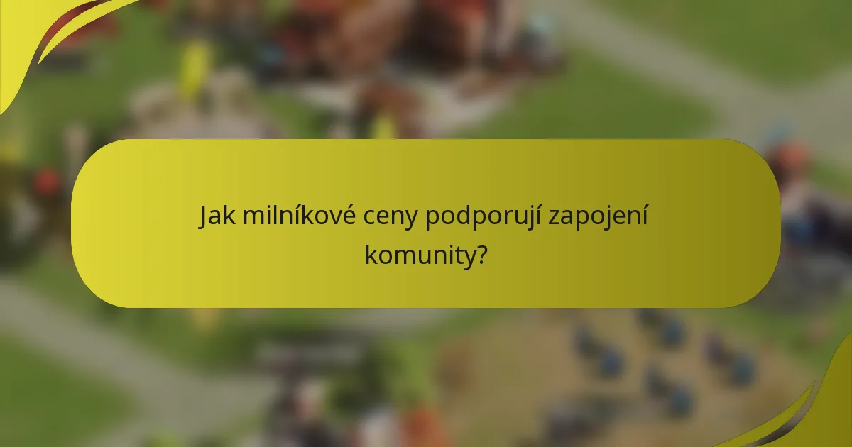 Jak milníkové ceny podporují zapojení komunity?