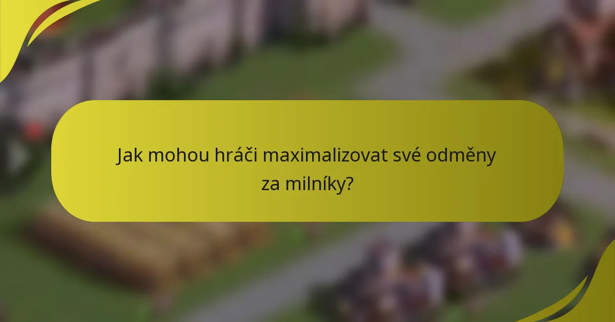 Jak mohou hráči maximalizovat své odměny za milníky?