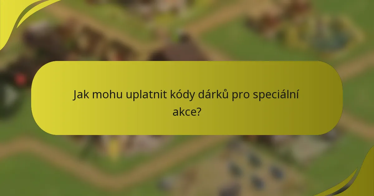 Jak mohu uplatnit kódy dárků pro speciální akce?