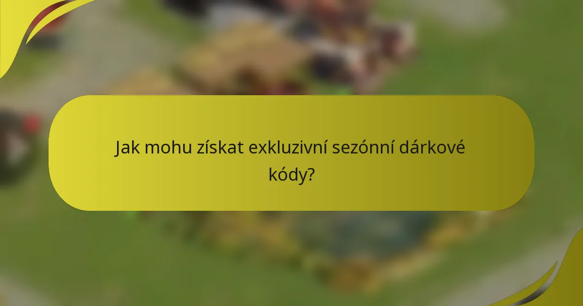 Jak mohu získat exkluzivní sezónní dárkové kódy?