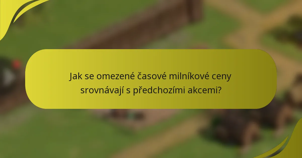 Jak se omezené časové milníkové ceny srovnávají s předchozími akcemi?