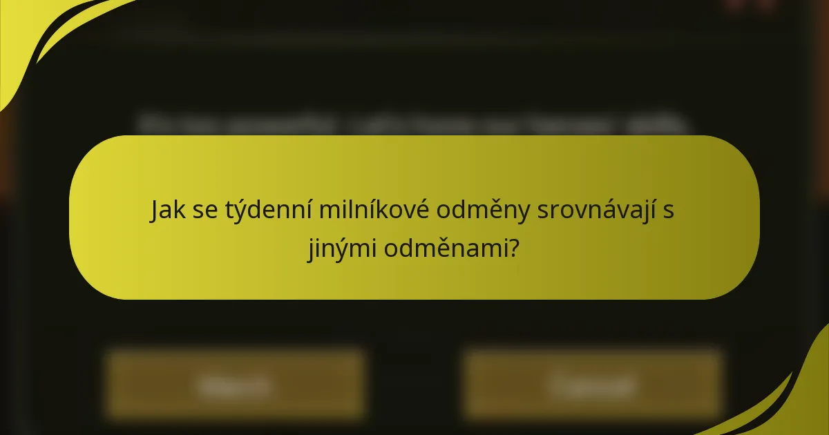Jak se týdenní milníkové odměny srovnávají s jinými odměnami?