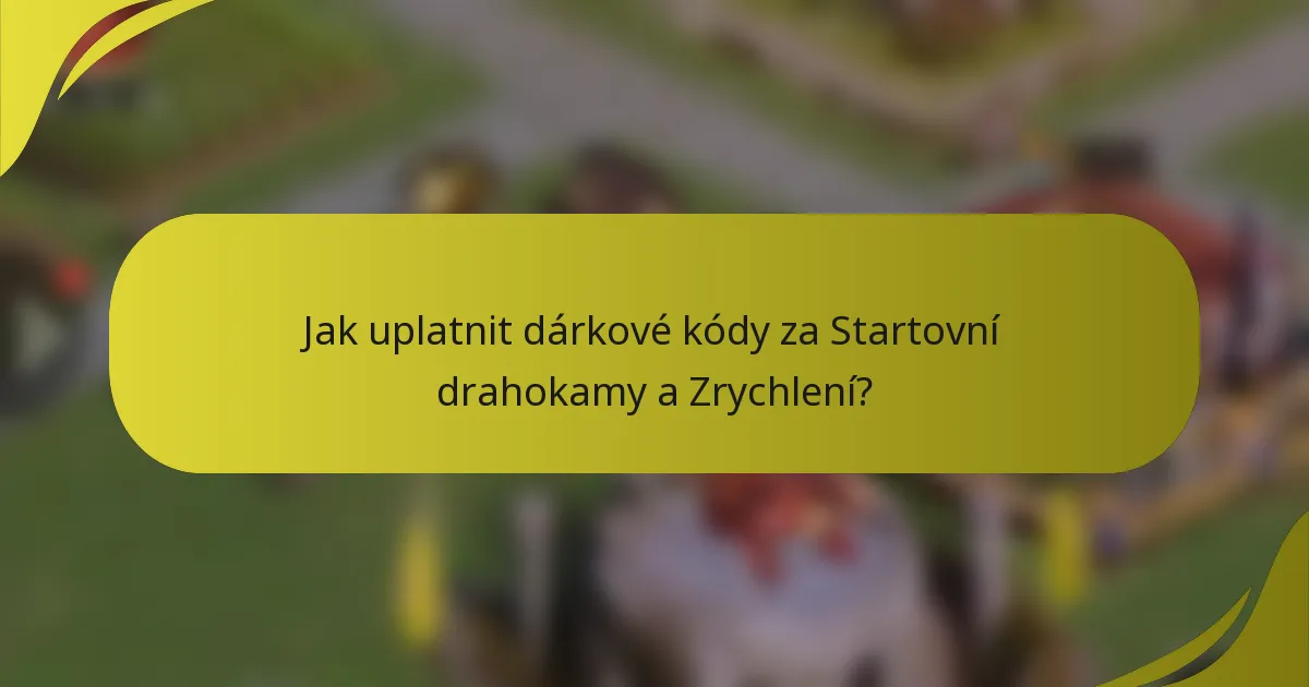 Jak uplatnit dárkové kódy za Startovní drahokamy a Zrychlení?