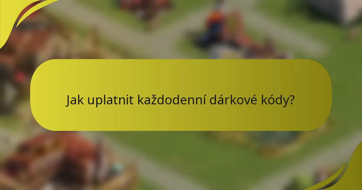 Jak uplatnit každodenní dárkové kódy?