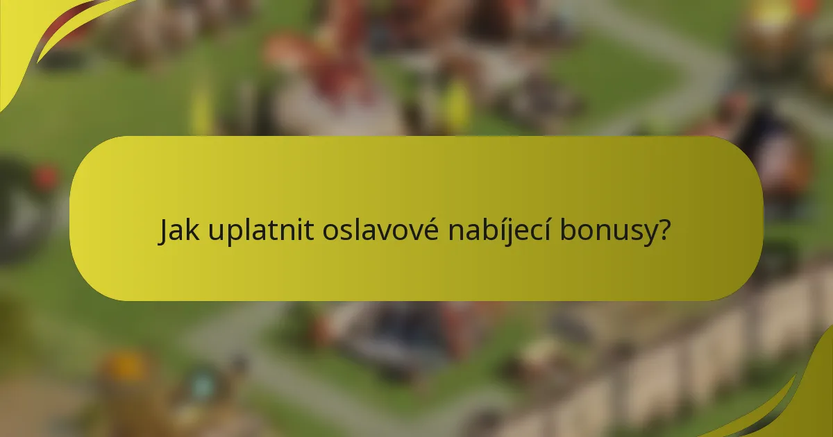Jak uplatnit oslavové nabíjecí bonusy?
