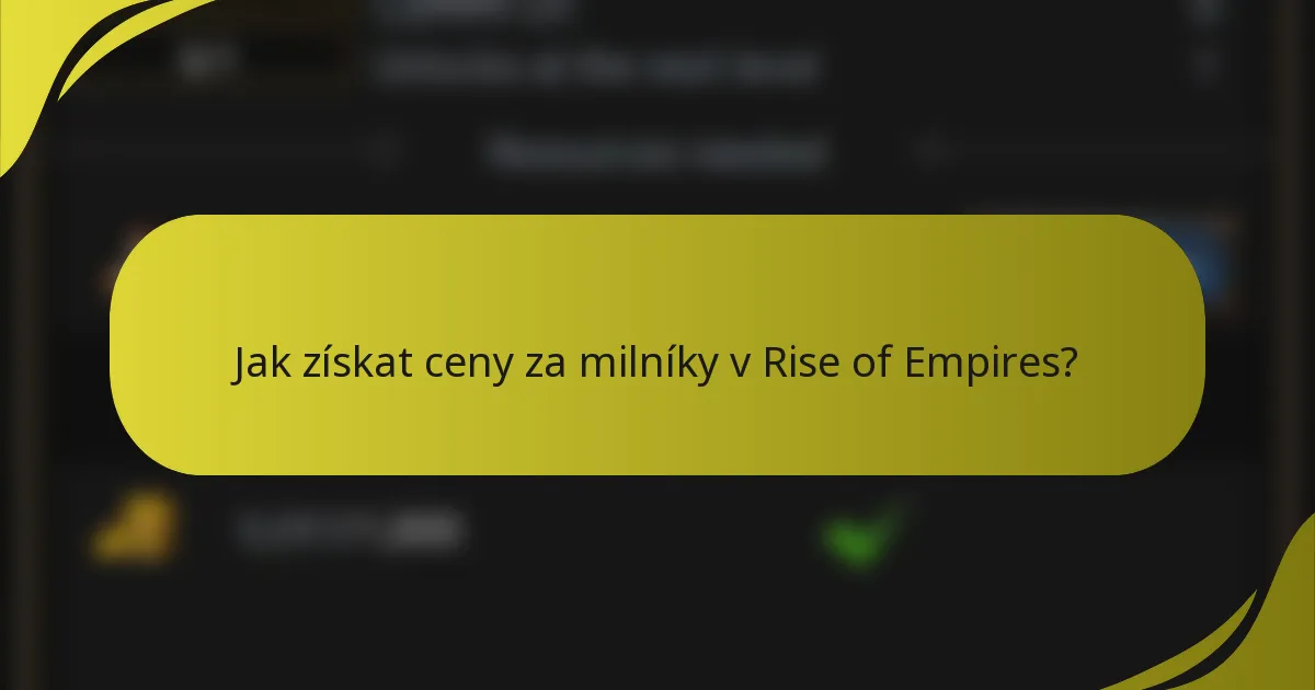 Jak získat ceny za milníky v Rise of Empires?