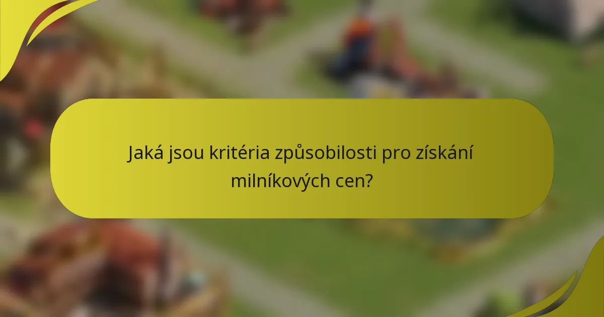 Jaká jsou kritéria způsobilosti pro získání milníkových cen?