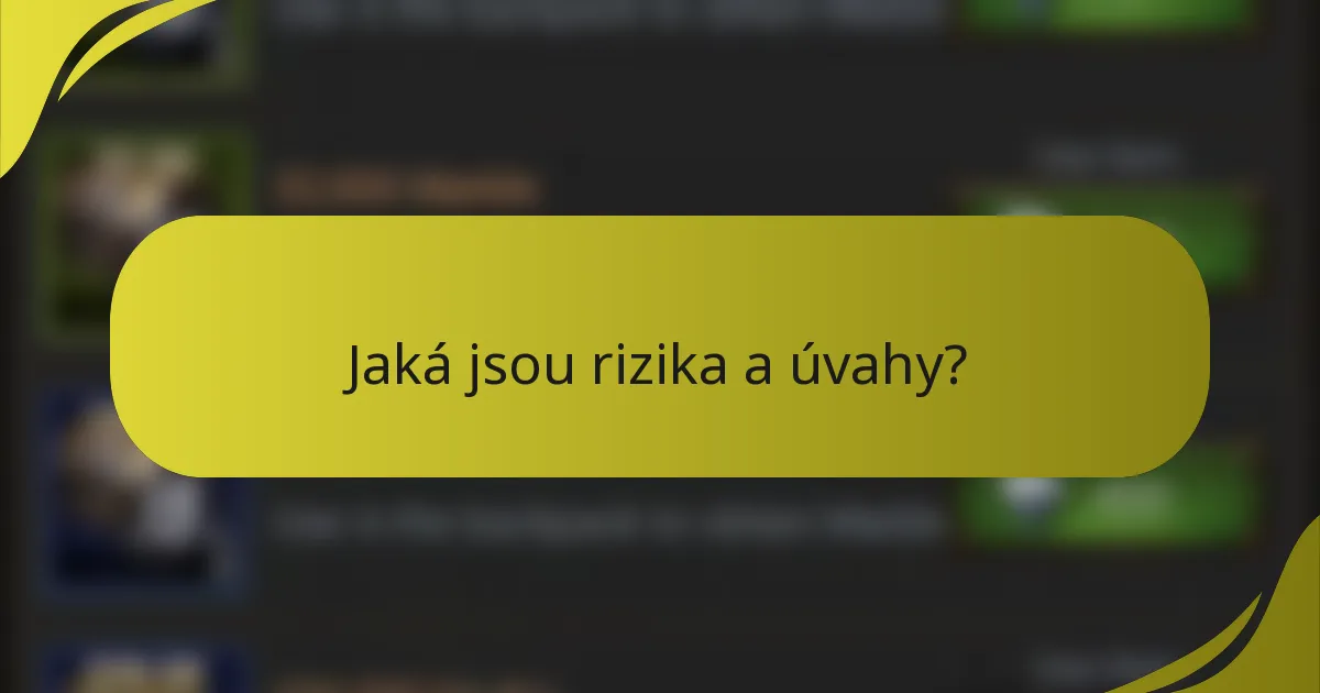 Jaká jsou rizika a úvahy?