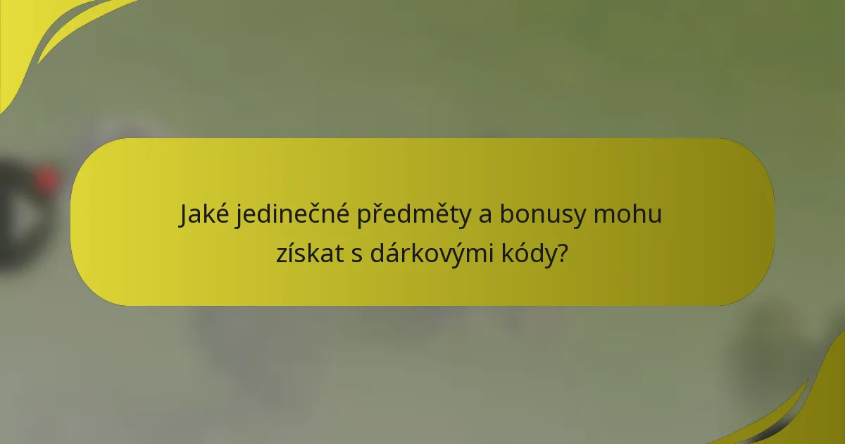 Jaké jedinečné předměty a bonusy mohu získat s dárkovými kódy?