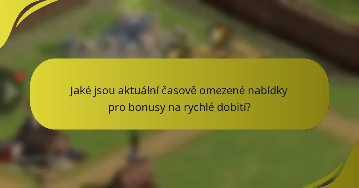 Jaké jsou aktuální časově omezené nabídky pro bonusy na rychlé dobití?