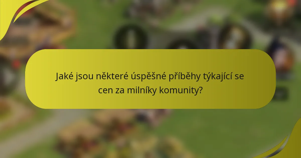 Jaké jsou některé úspěšné příběhy týkající se cen za milníky komunity?