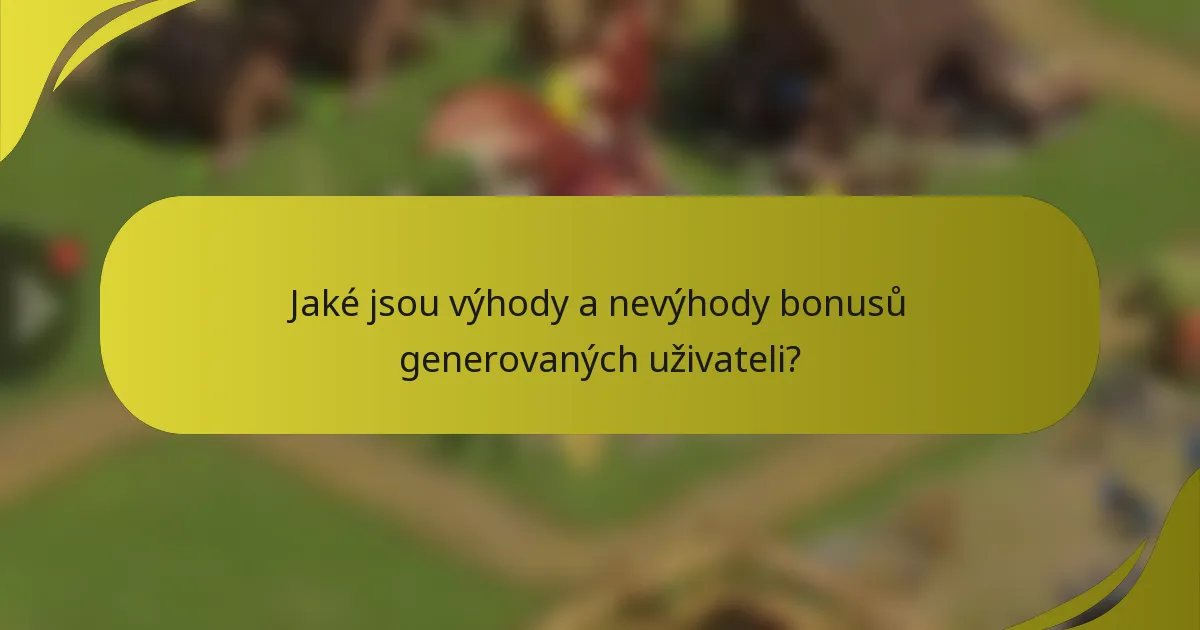 Jaké jsou výhody a nevýhody bonusů generovaných uživateli?