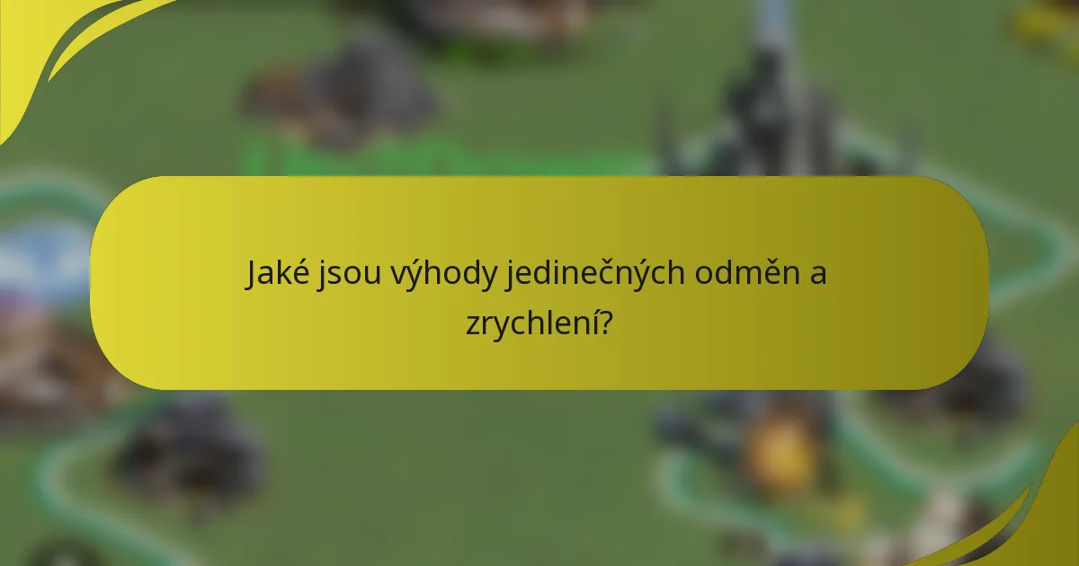 Jaké jsou výhody jedinečných odměn a zrychlení?