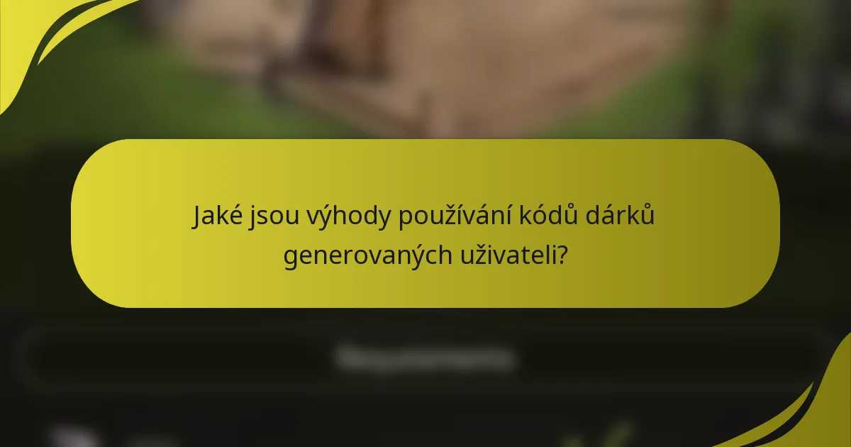 Jaké jsou výhody používání kódů dárků generovaných uživateli?