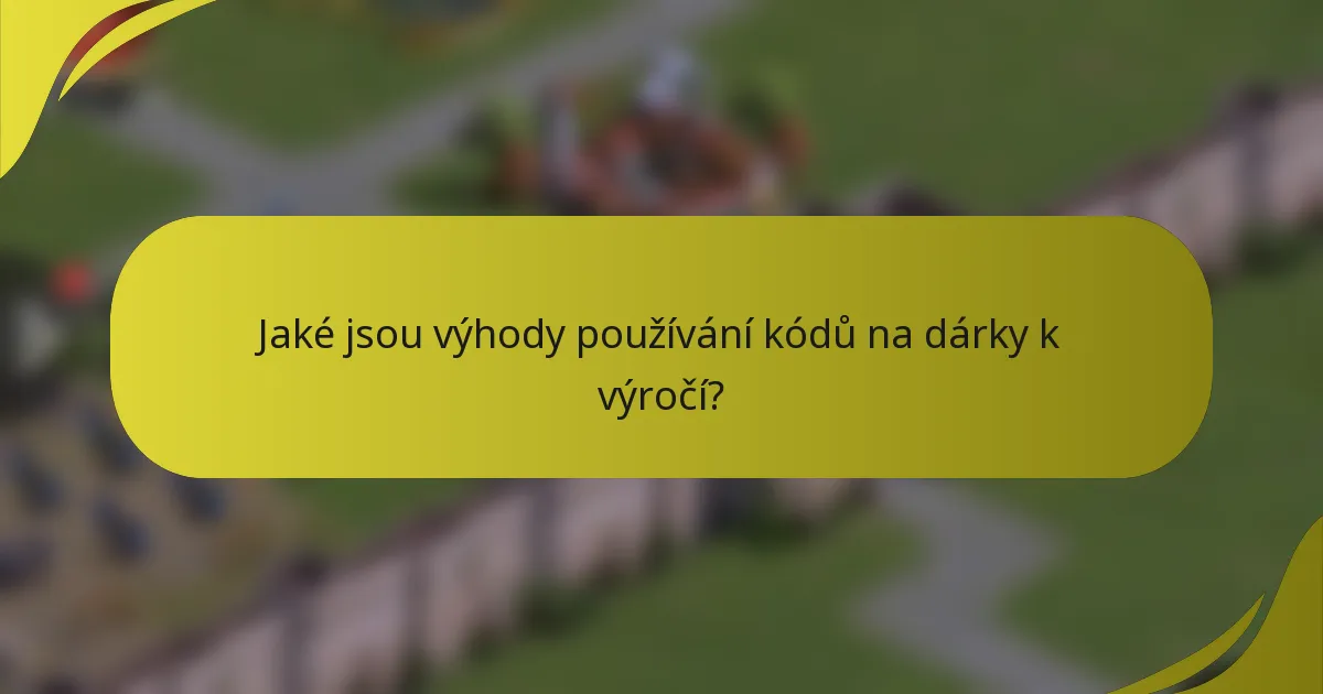 Jaké jsou výhody používání kódů na dárky k výročí?