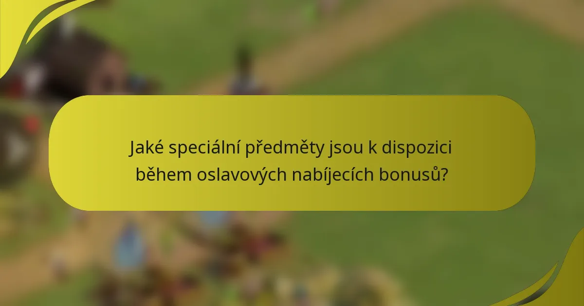 Jaké speciální předměty jsou k dispozici během oslavových nabíjecích bonusů?
