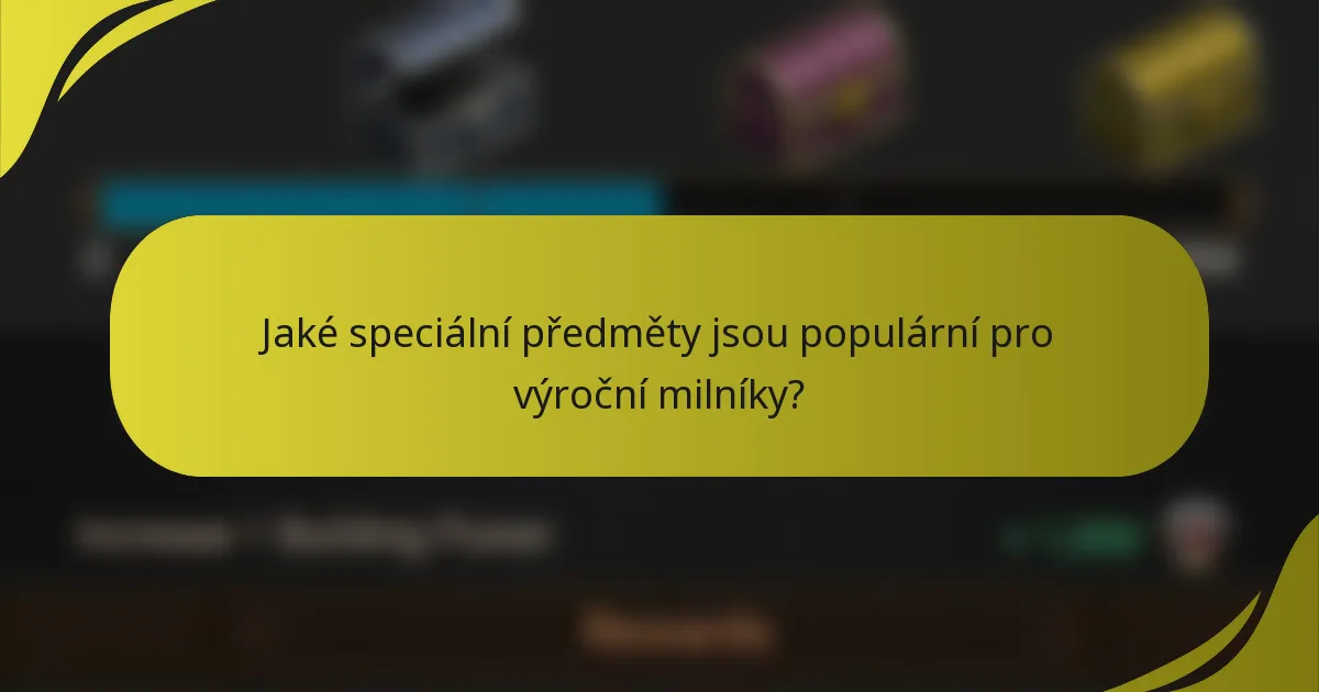 Jaké speciální předměty jsou populární pro výroční milníky?