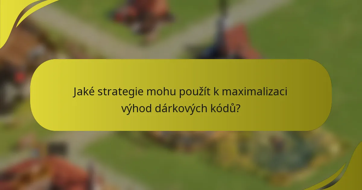 Jaké strategie mohu použít k maximalizaci výhod dárkových kódů?