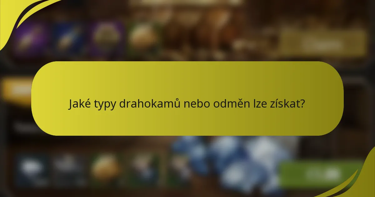 Jaké typy drahokamů nebo odměn lze získat?