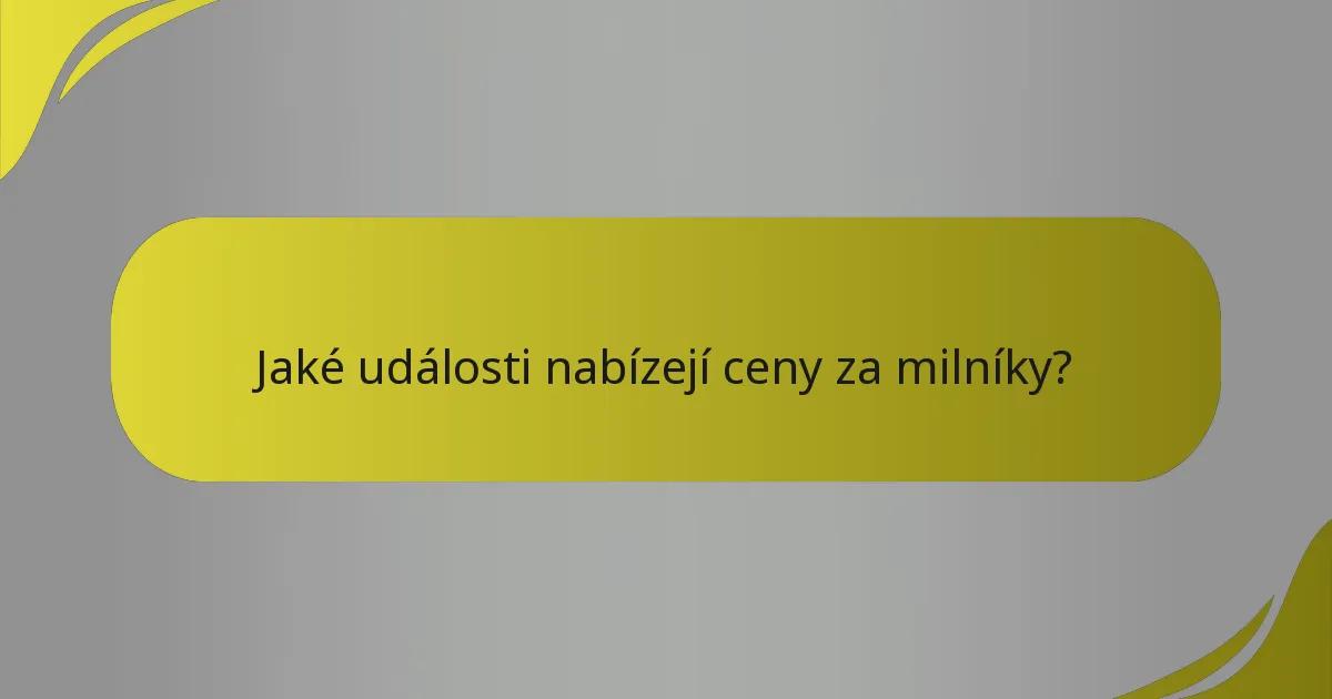 Jaké události nabízejí ceny za milníky?