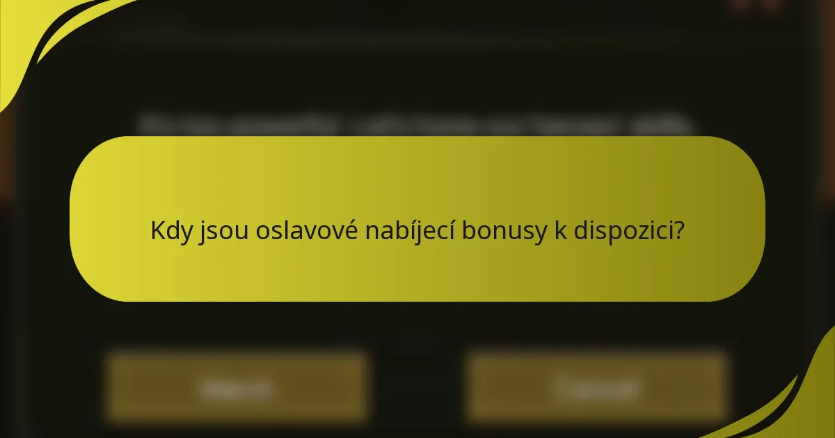 Kdy jsou oslavové nabíjecí bonusy k dispozici?