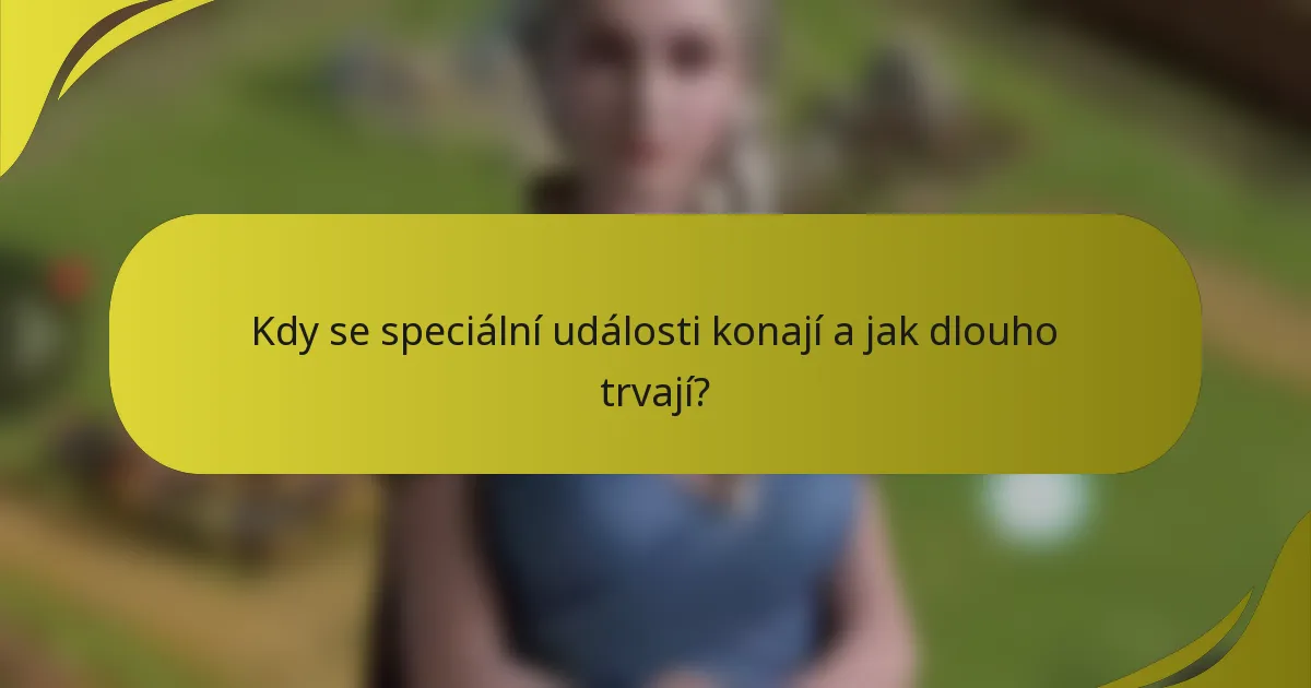 Kdy se speciální události konají a jak dlouho trvají?