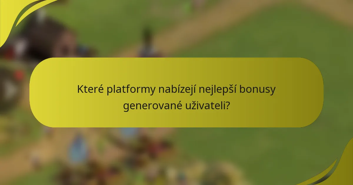 Které platformy nabízejí nejlepší bonusy generované uživateli?